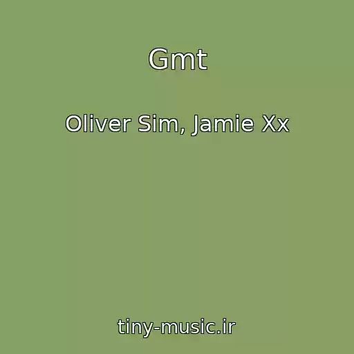 کاور آهنگ Gmt از Oliver Sim, Jamie Xx