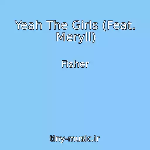 کاور آهنگ Yeah The Girls (Feat. Meryll) از Fisher
