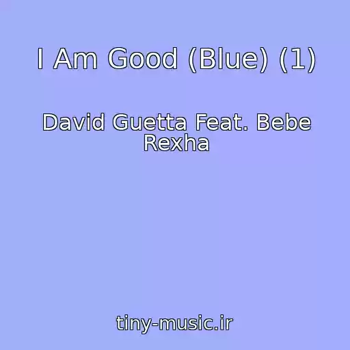 کاور آهنگ I Am Good (Blue) (1) از David Guetta Feat. Bebe Rexha