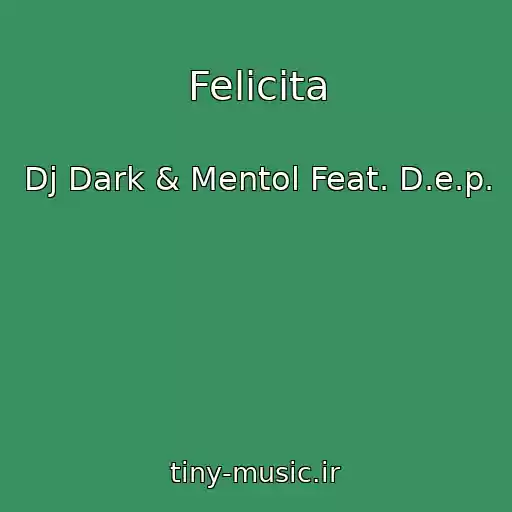 کاور آهنگ Felicita از Dj Dark & Mentol Feat. D.e.p.