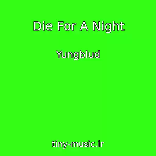 کاور آهنگ Die For A Night از Yungblud