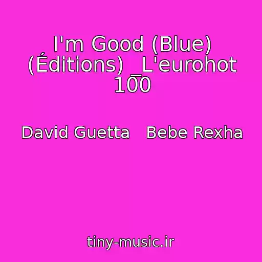 کاور آهنگ I'm Good (Blue) (Éditions) _L'eurohot 100 از David Guetta   Bebe Rexha