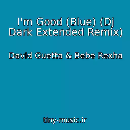 کاور آهنگ I'm Good (Blue) (Dj Dark Extended Remix) از David Guetta & Bebe Rexha
