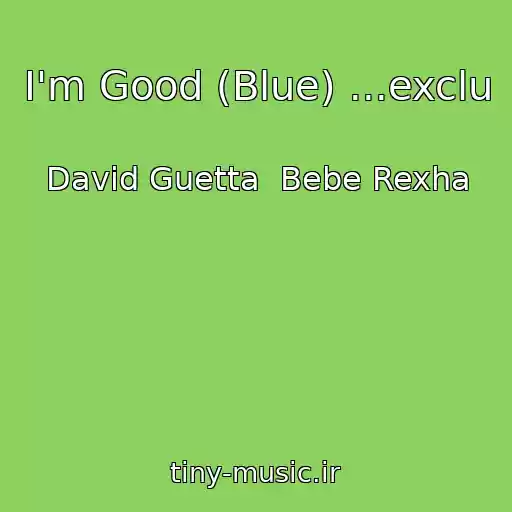 کاور آهنگ I'm Good (Blue) ...exclu از David Guetta  Bebe Rexha