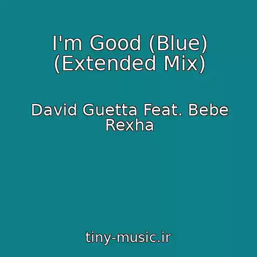 کاور آهنگ I'm Good (Blue) (Extended Mix) از David Guetta Feat. Bebe Rexha