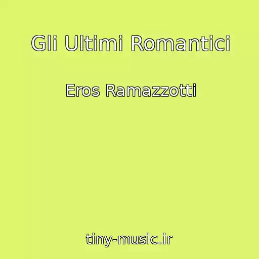 کاور آهنگ Gli Ultimi Romantici از Eros Ramazzotti