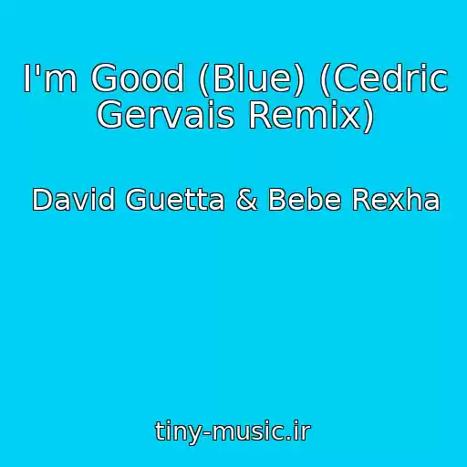 کاور آهنگ I'm Good (Blue) (Cedric Gervais Remix) از David Guetta & Bebe Rexha