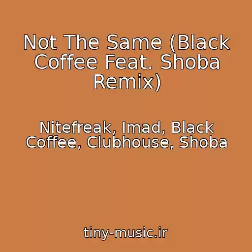 کاور آهنگ Not The Same (Black Coffee Feat. Shoba Remix) از Nitefreak, Imad, Black Coffee, Clubhouse, Shoba