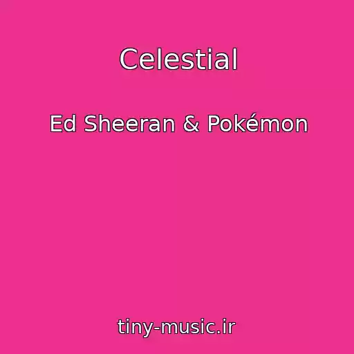 کاور آهنگ Celestial از Ed Sheeran & Pokémon