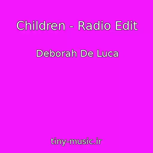 کاور آهنگ Children - Radio Edit از Deborah De Luca