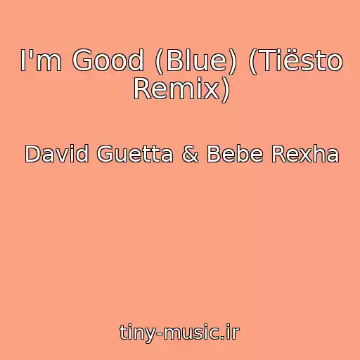 کاور آهنگ I'm Good (Blue) (Tiësto Remix) از David Guetta & Bebe Rexha