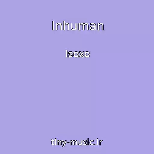 کاور آهنگ Inhuman از Isoxo
