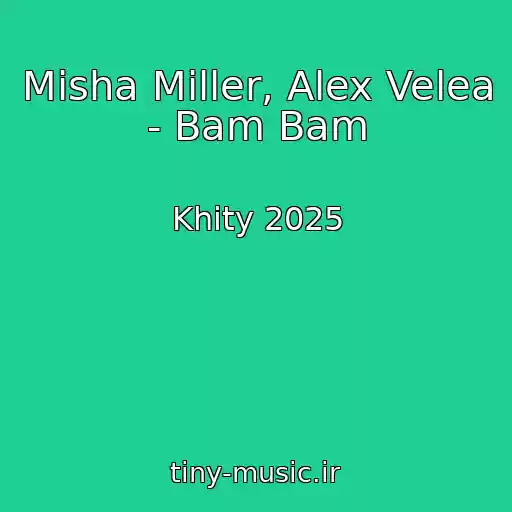کاور آهنگ Misha Miller, Alex Velea - Bam Bam از Khity 2025