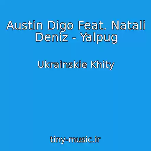 کاور آهنگ Austin Digo Feat. Natali Deniz - Yalpug از Ukrainskie Khity