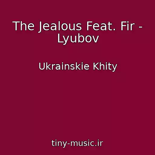 کاور آهنگ The Jealous Feat. Fir - Lyubov از Ukrainskie Khity