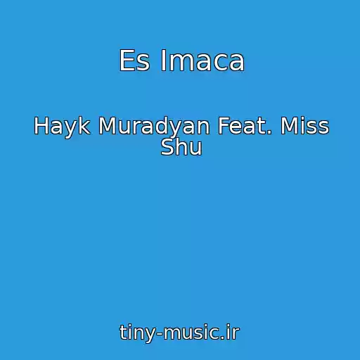 کاور آهنگ Es Imaca از Hayk Muradyan Feat. Miss Shu