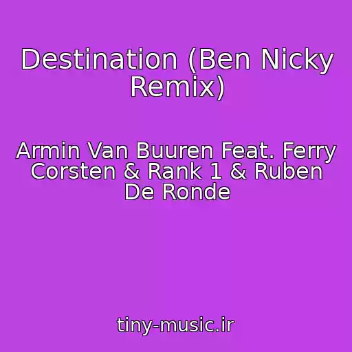 کاور آهنگ Destination (Ben Nicky Remix) از Armin Van Buuren Feat. Ferry Corsten & Rank 1 & Ruben De Ronde