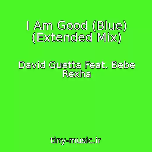 کاور آهنگ I Am Good (Blue) (Extended Mix) از David Guetta Feat. Bebe Rexha