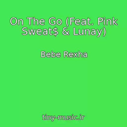 کاور آهنگ On The Go (Feat. Pink Sweat$ & Lunay) از Bebe Rexha