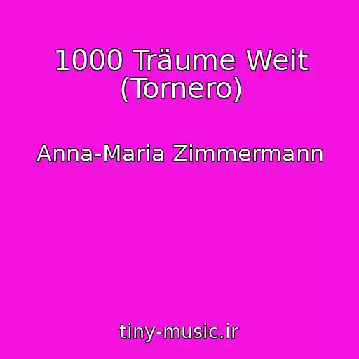 کاور آهنگ 1000 Träume Weit (Tornero) از Anna-Maria Zimmermann