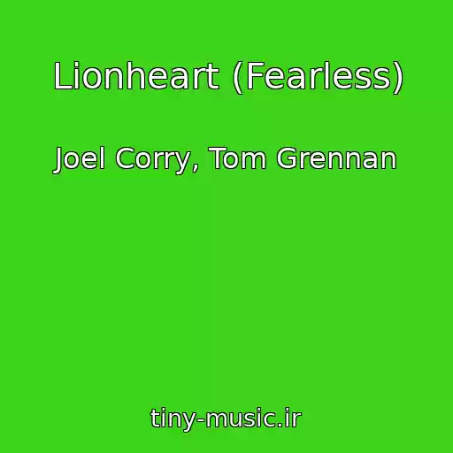 کاور آهنگ Lionheart (Fearless) از Joel Corry, Tom Grennan
