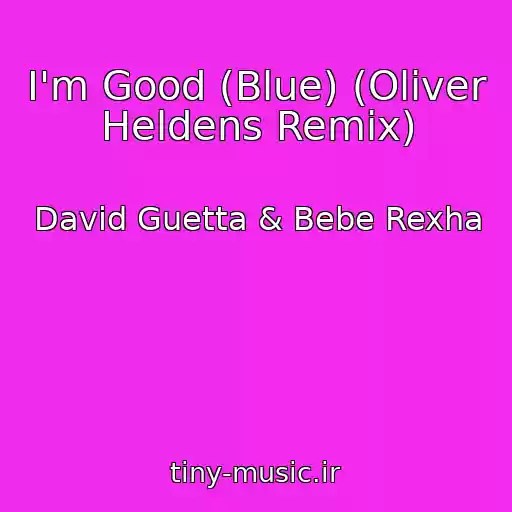 کاور آهنگ I'm Good (Blue) (Oliver Heldens Remix) از David Guetta & Bebe Rexha