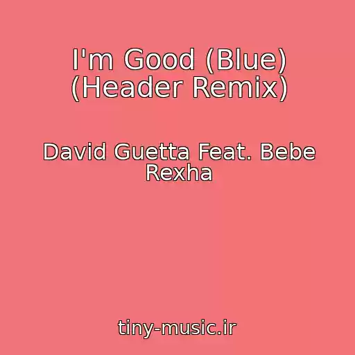 کاور آهنگ I'm Good (Blue) (Header Remix) از David Guetta Feat. Bebe Rexha