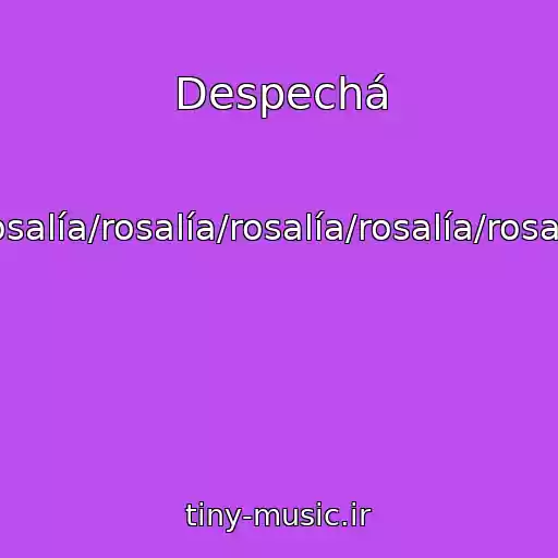 کاور آهنگ Despechá از Rosalía/rosalía/rosalía/rosalía/rosalía