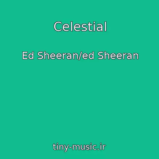 کاور آهنگ Celestial از Ed Sheeran/ed Sheeran