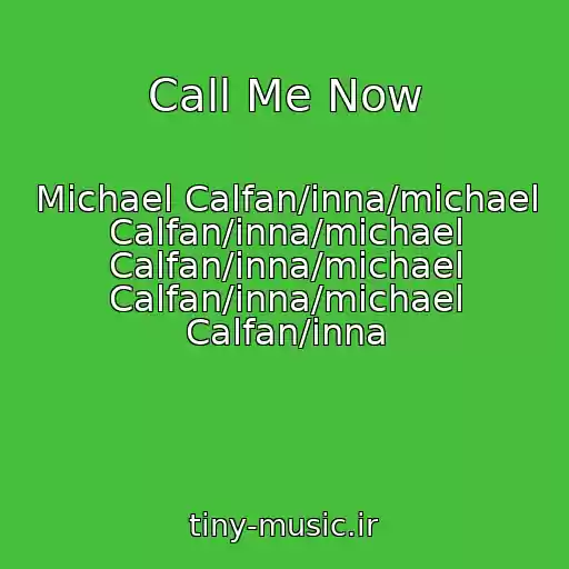 کاور آهنگ Call Me Now از Michael Calfan/inna/michael Calfan/inna/michael Calfan/inna/michael Calfan/inna/michael Calfan/inna