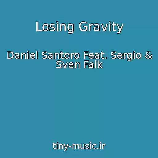 کاور آهنگ Losing Gravity از Daniel Santoro Feat. Sergio & Sven Falk