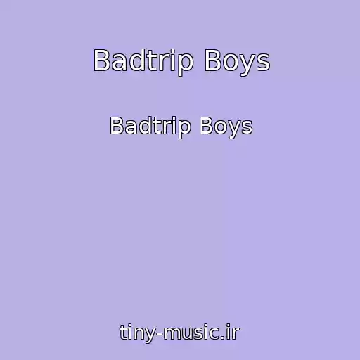 کاور آهنگ Badtrip Boys از Badtrip Boys