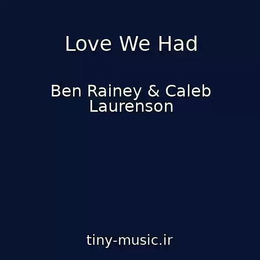 کاور آهنگ Love We Had از Ben Rainey & Caleb Laurenson