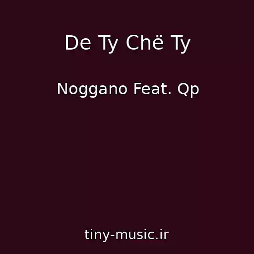 کاور آهنگ De Ty Chë Ty از Noggano Feat. Qp