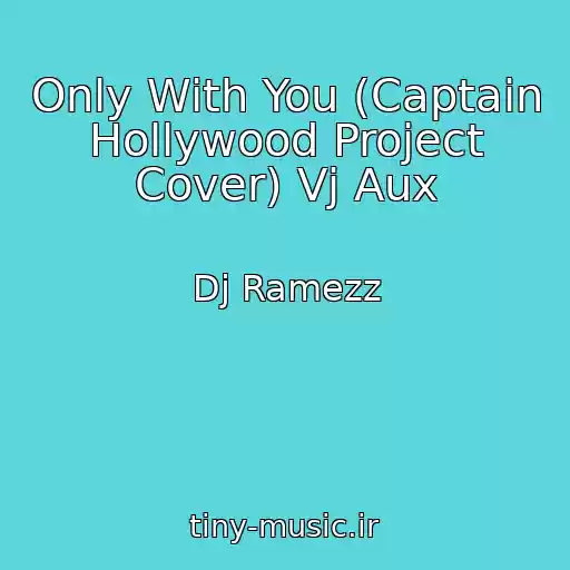 کاور آهنگ Only With You (Captain Hollywood Project Cover) Vj Aux از Dj Ramezz
