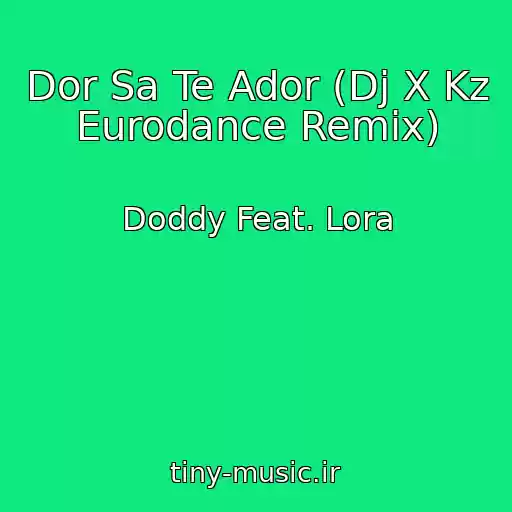 کاور آهنگ Dor Sa Te Ador (Dj X Kz Eurodance Remix) از Doddy Feat. Lora