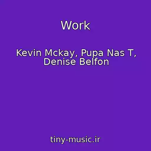 کاور آهنگ Work از Kevin Mckay, Pupa Nas T, Denise Belfon