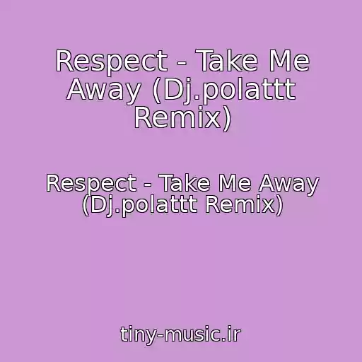 کاور آهنگ Respect - Take Me Away (Dj.polattt Remix) از Respect - Take Me Away (Dj.polattt Remix)