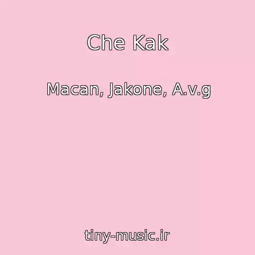 کاور آهنگ Che Kak از Macan, Jakone, A.v.g