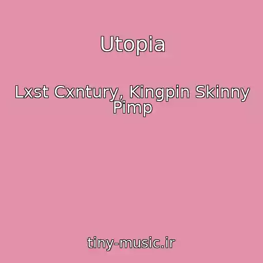 کاور آهنگ Utopia از Lxst Cxntury, Kingpin Skinny Pimp