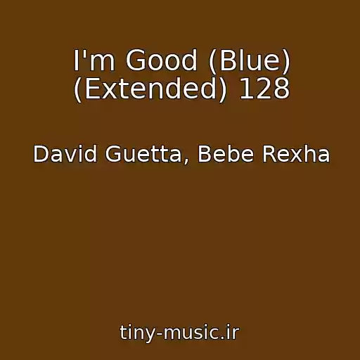 کاور آهنگ I'm Good (Blue) (Extended) 128 از David Guetta, Bebe Rexha