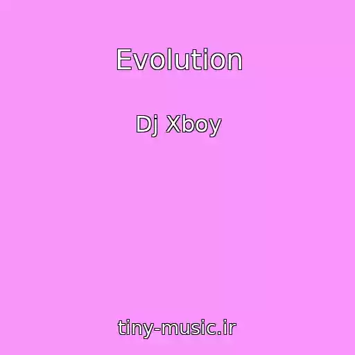 کاور آهنگ Evolution از Dj Xboy