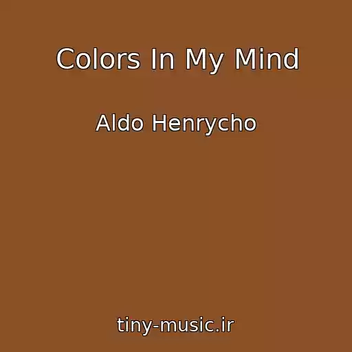 کاور آهنگ Colors In My Mind از Aldo Henrycho