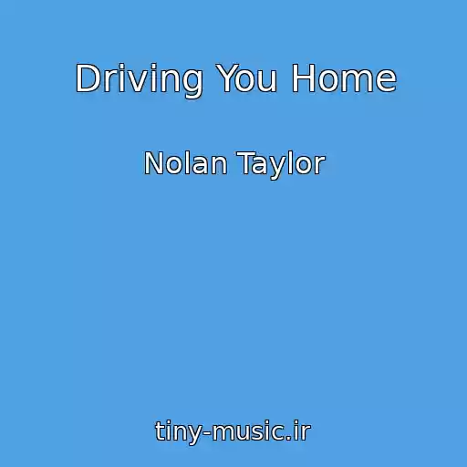 کاور آهنگ Driving You Home از Nolan Taylor