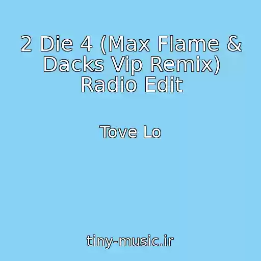 کاور آهنگ 2 Die 4 (Max Flame & Dacks Vip Remix) Radio Edit از Tove Lo