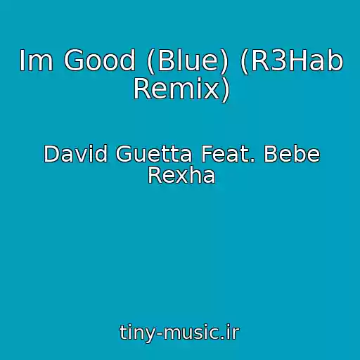 کاور آهنگ Im Good (Blue) (R3Hab Remix) از David Guetta Feat. Bebe Rexha