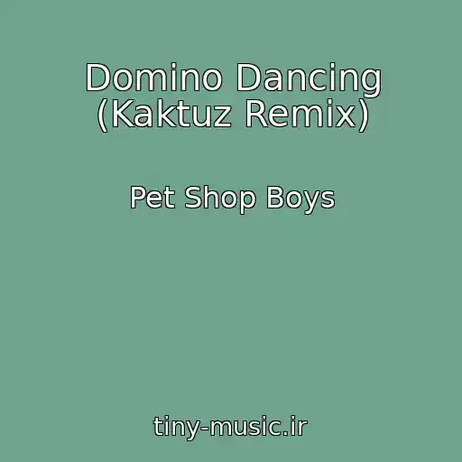 کاور آهنگ Domino Dancing (Kaktuz Remix) از Pet Shop Boys