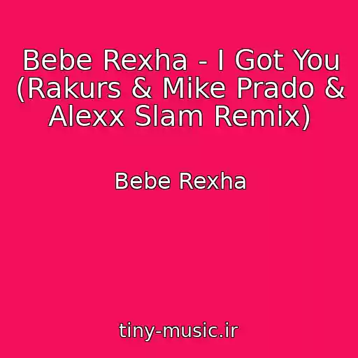 کاور آهنگ Bebe Rexha - I Got You (Rakurs & Mike Prado & Alexx Slam Remix) از Bebe Rexha