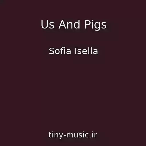 کاور آهنگ Us And Pigs از Sofia Isella