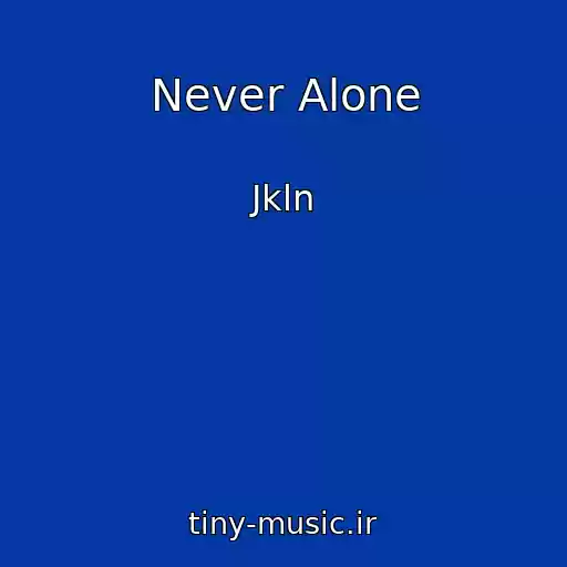 کاور آهنگ Never Alone از Jkln